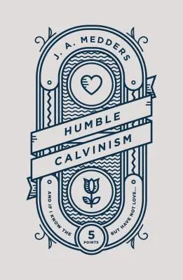 Humble calvinisme : Et si je connais les cinq points, mais que je n'ai pas l'amour... - Humble Calvinism: And If I Know the Five Points, But Have Not Love ...