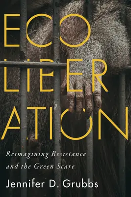 L'écolibération : Réimaginer la résistance et la peur de l'écologie - Ecoliberation: Reimagining Resistance and the Green Scare