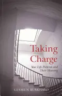 Se prendre en main : Les schémas de votre vie et leur signification - Taking Charge: Your Life Patterns and Their Meaning