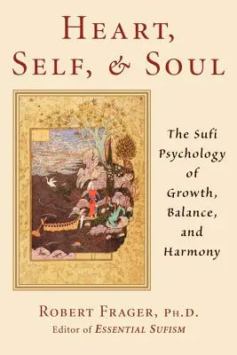 Le cœur, le moi et l'âme : l'approche soufie de la croissance, de l'équilibre et de l'harmonie - Heart, Self, & Soul: The Sufi Approach to Growth, Balance, and Harmony