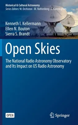 Open Skies : L'Observatoire national de radioastronomie et son impact sur la radioastronomie américaine - Open Skies: The National Radio Astronomy Observatory and Its Impact on Us Radio Astronomy