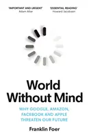 Un monde sans esprit - Pourquoi Google, Amazon, Facebook et Apple menacent notre avenir - World Without Mind - Why Google, Amazon, Facebook and Apple threaten our future