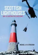 Les phares écossais : Une histoire illustrée - Scottish Lighthouses: An Illustrated History