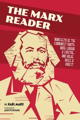 Le lecteur Marx : Manifeste du parti communiste ; Travail salarié et capital ; et Valeur, prix et profit - The Marx Reader: Manifesto of the Communist Party; Wage Labour & Capital; and Value, Price & Profit