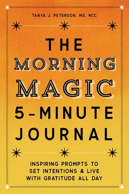 Le journal de 5 minutes de la magie du matin : Des messages inspirants pour fixer des intentions et vivre avec gratitude tout au long de la journée - The Morning Magic 5-Minute Journal: Inspiring Prompts to Set Intentions and Live with Gratitude All Day