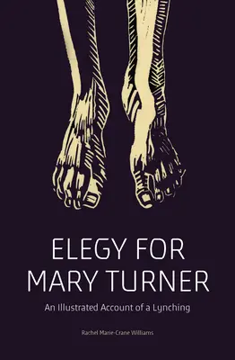 Élégie pour Mary Turner : Récit illustré d'un lynchage - Elegy for Mary Turner: An Illustrated Account of a Lynching