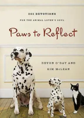 Des pattes pour réfléchir : 365 Devotions quotidiennes pour l'âme des amoureux des animaux - Paws to Reflect: 365 Daily Devotions for the Animal Lovers Soul