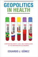 Géopolitique de la santé : La lutte contre l'obésité, le sida et la tuberculose dans les économies émergentes des Brics - Geopolitics in Health: Confronting Obesity, Aids, and Tuberculosis in the Emerging Brics Economies