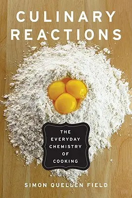 Réactions culinaires : La chimie de la cuisine au quotidien - Culinary Reactions: The Everyday Chemistry of Cooking