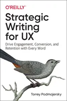 Strategic Writing for UX : Susciter l'engagement, la conversion et la fidélisation avec chaque mot - Strategic Writing for UX: Drive Engagement, Conversion, and Retention with Every Word