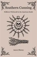 La ruse du Sud : La sorcellerie folklorique dans le Sud américain - Southern Cunning: Folkloric Witchcraft in the American South