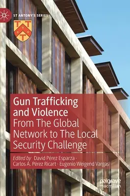 Trafic d'armes et violence : Du réseau mondial au défi de la sécurité locale - Gun Trafficking and Violence: From the Global Network to the Local Security Challenge