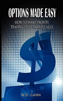 Les options en toute simplicité : comment faire des profits en négociant des options de vente et d'achat (Puts et Calls) - Options Made Easy: How to Make Profits Trading in Puts and Calls