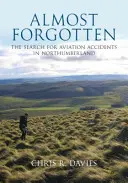 Presque oubliés - La recherche d'accidents d'aviation dans le Northumberland - Almost Forgotten - The Search for Aviation Accidents in Northumberland