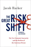 Le grand déplacement des risques : La nouvelle insécurité économique et le déclin du rêve américain - The Great Risk Shift: The New Economic Insecurity and the Decline of the American Dream