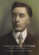 Défricher le terrain: : C.P. Cavafy, poésie et prose, 1902-1911 - Clearing the Ground:: C. P. Cavafy, Poetry and Prose, 1902-1911