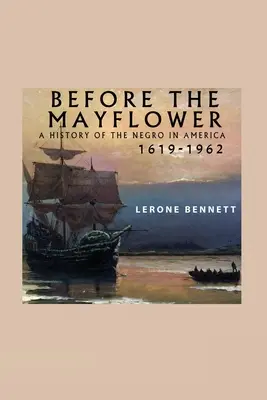 Avant le Mayflower : une histoire des Noirs en Amérique, 1619-1962 - Before the Mayflower; A History of the Negro in America, 1619-1962