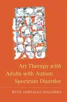 L'art-thérapie avec les adultes atteints de troubles du spectre autistique - Art Therapy with Adults with Autism Spectrum Disorder