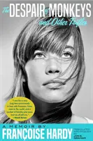 Le désespoir des singes et autres bagatelles : Mémoires de Françoise Hardy - The Despair of Monkeys and Other Trifles: A Memoir by Franoise Hardy