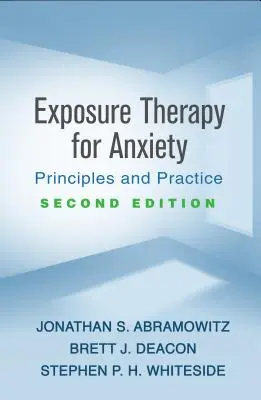 Thérapie d'exposition pour l'anxiété, deuxième édition : Principes et pratique - Exposure Therapy for Anxiety, Second Edition: Principles and Practice