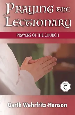 Prier le lectionnaire, cycle C : Prières de l'Eglise - Praying the Lectionary, Cycle C: Prayers of the Church