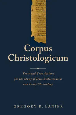 Corpus Christologicum : Textes et traductions pour l'étude du messianisme juif et de la christologie ancienne - Corpus Christologicum: Texts and Translations for the Study of Jewish Messianism and Early Christology