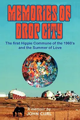 Souvenirs de Drop City : La première commune hippie des années 1960 et l'été de l'amour - Memories of Drop City: The first hippie commune of the 1960's and the Summer of Love