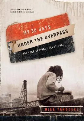 Mes 30 jours sous le viaduc : Une dévotion pas comme les autres - My 30 Days Under the Overpass: Not Your Ordinary Devotional