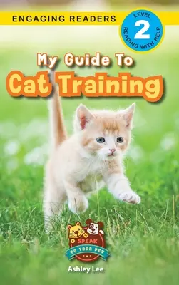 Mon guide pour le dressage des chats : Parlez à votre animal de compagnie (Engaging Readers, Level 2) - My Guide to Cat Training: Speak to Your Pet (Engaging Readers, Level 2)