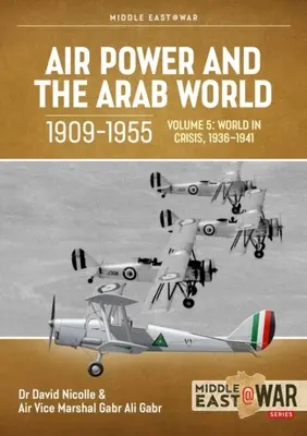 La puissance aérienne et le monde arabe, 1909-1955 : Volume 5 : Le monde en crise, 1936-1941 - Air Power and the Arab World, 1909-1955: Volume 5: World in Crisis, 1936-1941