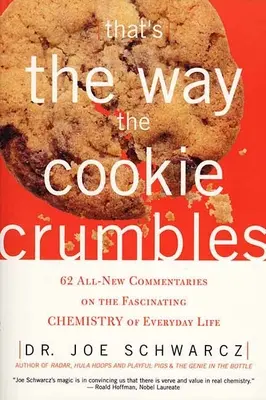 That's the Way the Cookie Crumbles : 62 All-New Commentaries on the Fascinating Chemistry of Everyday Life (C'est ainsi que les biscuits s'effritent : 62 commentaires inédits sur la chimie fascinante de la vie quotidienne) - That's the Way the Cookie Crumbles: 62 All-New Commentaries on the Fascinating Chemistry of Everyday Life