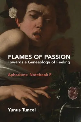 Les flammes de la passion : Vers une généalogie des sentiments Aphorismes : Cahier F - Flames of Passion: Towards of a Genealogy of Feeling Aphorisms: Notebook F