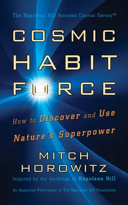 La force de l'habitude cosmique : Comment découvrir et utiliser le superpouvoir de la nature - Cosmic Habit Force: How to Discover and Use Nature's Superpower