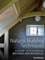 Natural Building Techniques - A Guide to Ecological Methods and Materials (Techniques de construction naturelle - Guide des méthodes et matériaux écologiques) - Natural Building Techniques - A Guide to Ecological Methods and Materials