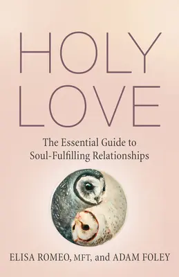 L'amour sacré : Le guide essentiel des relations épanouissantes pour l'âme - Holy Love: The Essential Guide to Soul-Fulfilling Relationships