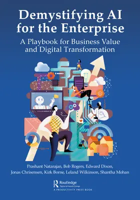 Démystifier l'IA pour l'entreprise : Un livre de jeu pour la valeur commerciale et la transformation numérique - Demystifying AI for the Enterprise: A Playbook for Business Value and Digital Transformation