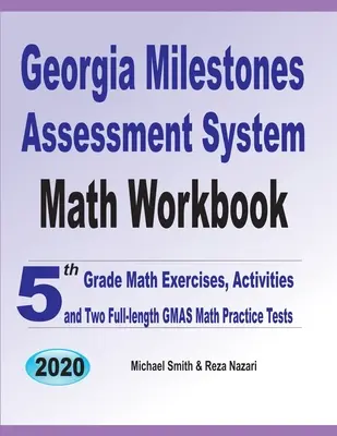 Georgia Milestones Assessment System Math Workbook : Exercices de mathématiques de 5e année, activités et deux tests complets d'entraînement aux mathématiques du GMAS - Georgia Milestones Assessment System Math Workbook: 5th Grade Math Exercises, Activities, and Two Full-Length GMAS Math Practice Tests