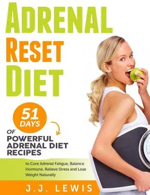 Le régime de réinitialisation des surrénales : 51 jours de recettes puissantes pour guérir la fatigue surrénale, équilibrer les hormones, soulager le stress et perdre du poids de façon naturelle. - Adrenal Reset Diet: 51 Days of Powerful Adrenal Diet Recipes to Cure Adrenal Fatigue, Balance Hormone, Relieve Stress and Lose Weight Natu
