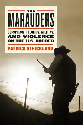 Les Maraudeurs : Les Maraudeurs : la résistance aux justiciers dans les zones frontalières américaines - The Marauders: Standing Up to Vigilantes in the American Borderlands