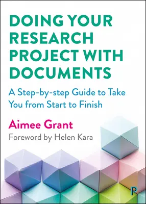 Réaliser son projet de recherche avec des documents : Un guide pas à pas pour vous accompagner du début à la fin - Doing Your Research Project with Documents: A Step-By-Step Guide to Take You from Start to Finish