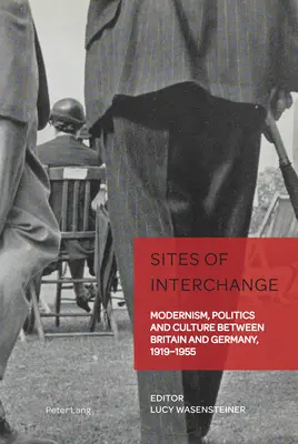 Sites d'échange : modernisme, politique et culture entre la Grande-Bretagne et l'Allemagne, 1919-1955 - Sites of Interchange; Modernism, Politics and Culture between Britain and Germany, 1919-1955