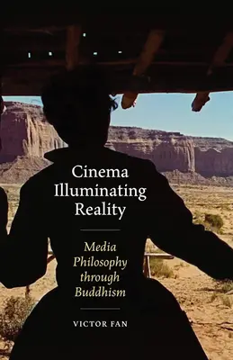 Cinéma Illuminant la réalité : La philosophie des médias à travers le bouddhisme - Cinema Illuminating Reality: Media Philosophy Through Buddhism