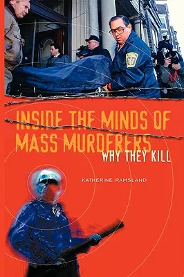 Dans la tête des tueurs de masse : Pourquoi ils tuent - Inside the Minds of Mass Murderers: Why They Kill