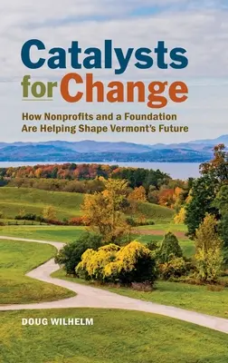 Catalyseurs de changement : Comment des organisations à but non lucratif et une fondation contribuent à façonner l'avenir du Vermont - Catalysts for Change: How Nonprofits and a Foundation Are Helping Shape Vermont's Future