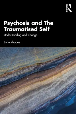 La psychose et le soi traumatisé : compréhension et changement - Psychosis and the Traumatised Self: Understanding and Change