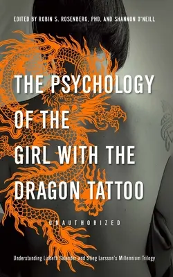 La psychologie de la fille au tatouage de dragon : Comprendre Lisbeth Salander et la trilogie du millénaire de Stieg Larsson - The Psychology of the Girl with the Dragon Tattoo: Understanding Lisbeth Salander and Stieg Larsson's Millennium Trilogy