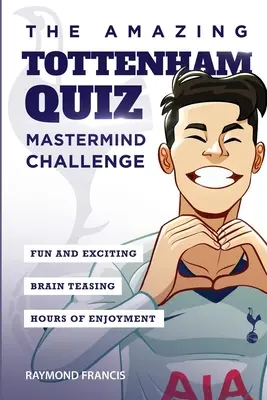 L'incroyable Quiz de Tottenham : Défi Mastermind - The Amazing Tottenham Quiz: Mastermind Challenge