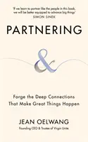 Partenariat - Forger les liens profonds qui permettent de réaliser de grandes choses - Partnering - Forge the Deep Connections that Make Great Things Happen