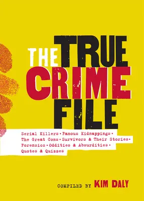 Le dossier des crimes authentiques : meurtres en série, enlèvements célèbres, grands coups fourrés, survivants et leurs histoires, médecine légale, et plus encore. - The True Crime File: Serial Killings, Famous Kidnappings, Great Cons, Survivors and Their Stories, Forensics, and More