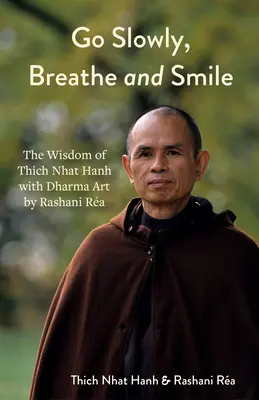 Aller lentement, respirer et sourire : L'art du dharma de Rashani Ra avec la sagesse de Thich Nhat Hanh (Leçons de vie, Pensée positive) - Go Slowly, Breathe and Smile: Dharma Art by Rashani Ra with the Wisdom of Thich Nhat Hanh (Life Lessons, Positive Thinking)